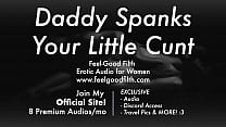 DDLG Role Play: Daddy Spanks His Bad Girl's Pussy (feelgoodfilth.com - Erotic Audio for Women)